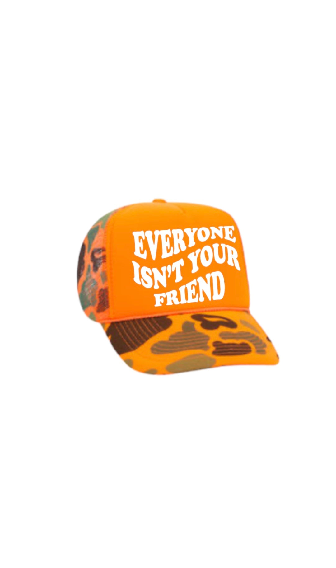 EVERYONE ISN’T YOUR FRIEND TRUCKER CAMO ORANGE