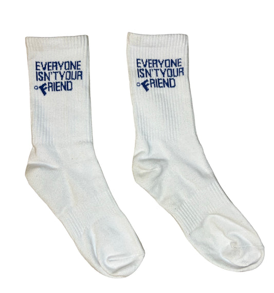 EVERYONE ISN’T YOUR FRIEND SOCKS - WHITE/BLUE