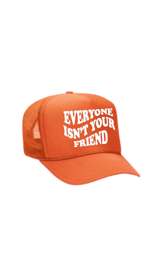 EVERYONE ISN’T YOUR FRIEND TRUCKER ORANGE/WHITE