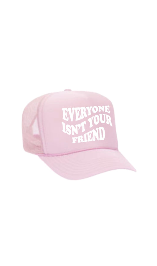 EVERYONE ISN’T YOUR FRIEND TRUCKER PINK/WHITE