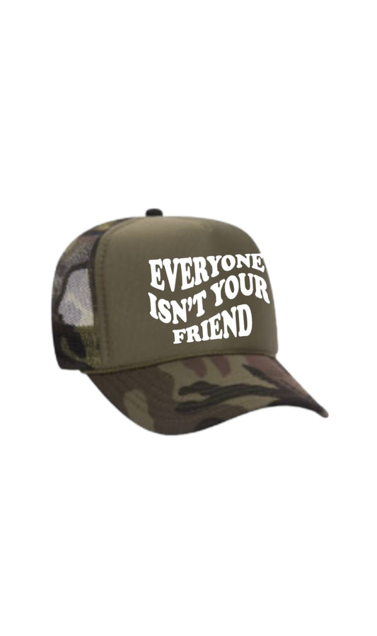 EVERYONE ISN’T YOUR FRIEND TRUCKER CAMO GREEN