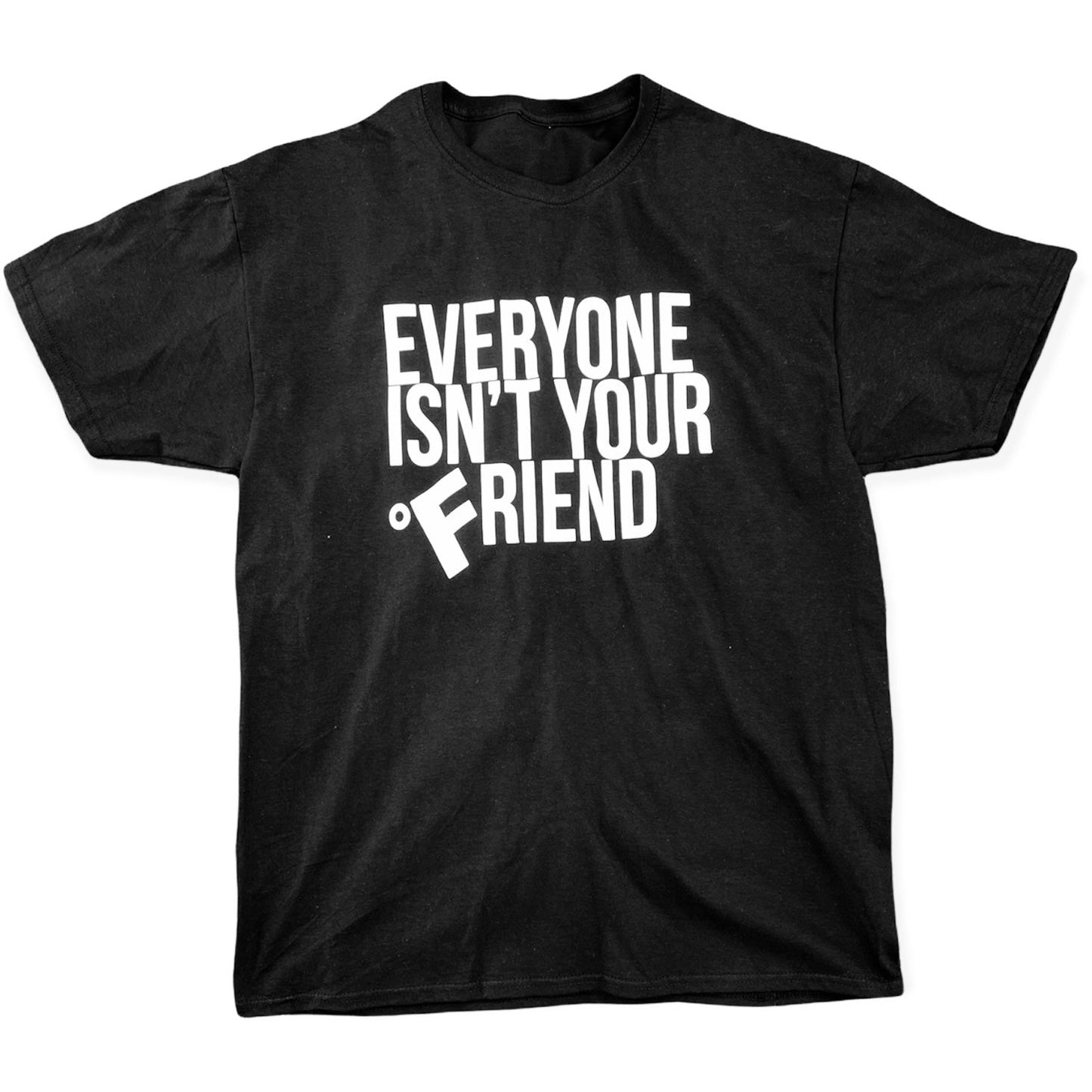 EVERYONE ISN’T YOUR FRIEND TEE - BLACK/WHITE