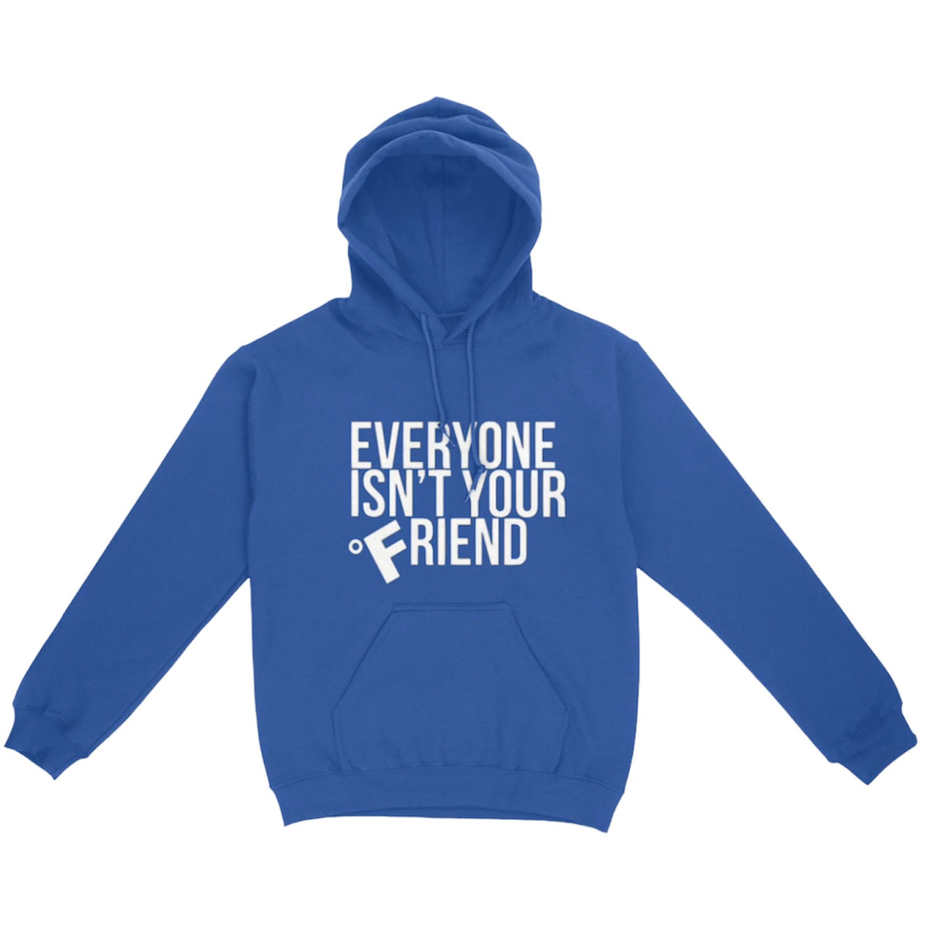 EVERYONE ISN’T YOUR FRIEND HOODIE - ROYAL BLUE/WHITE