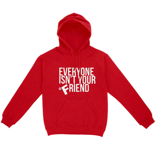 EVERYONE ISN’T YOUR FRIEND HOODIE - RED/WHITE